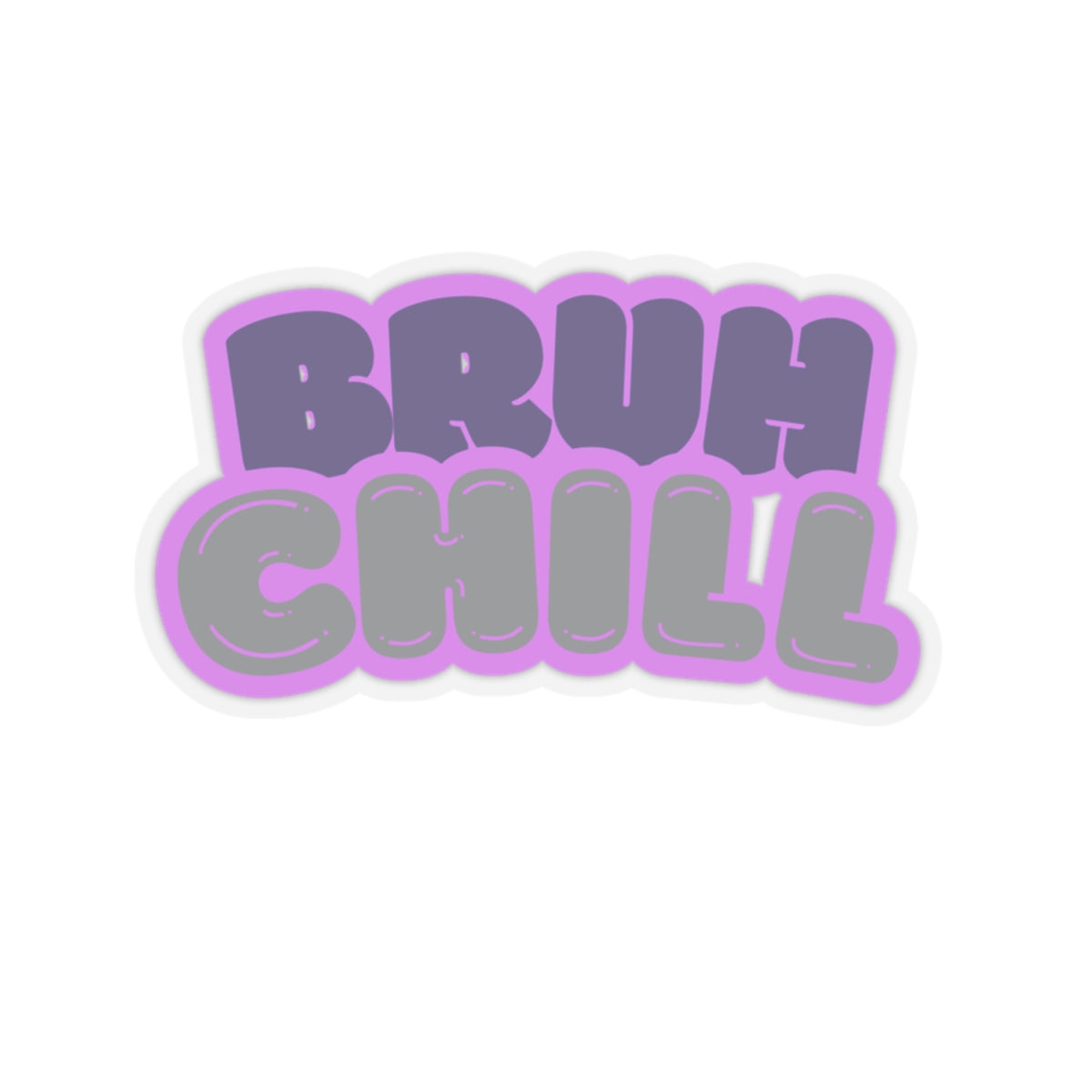 Chill Bruh - Stickers