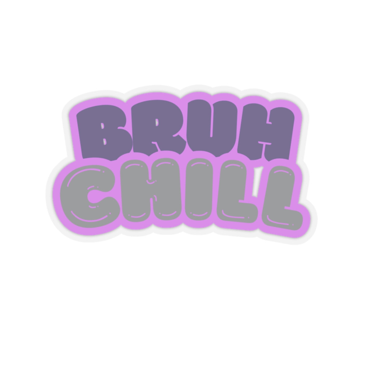Chill Bruh - Stickers